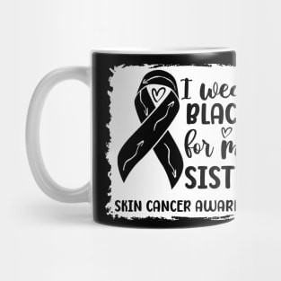 I Wear Black For My Sister Skin Cancer Awareness Mug